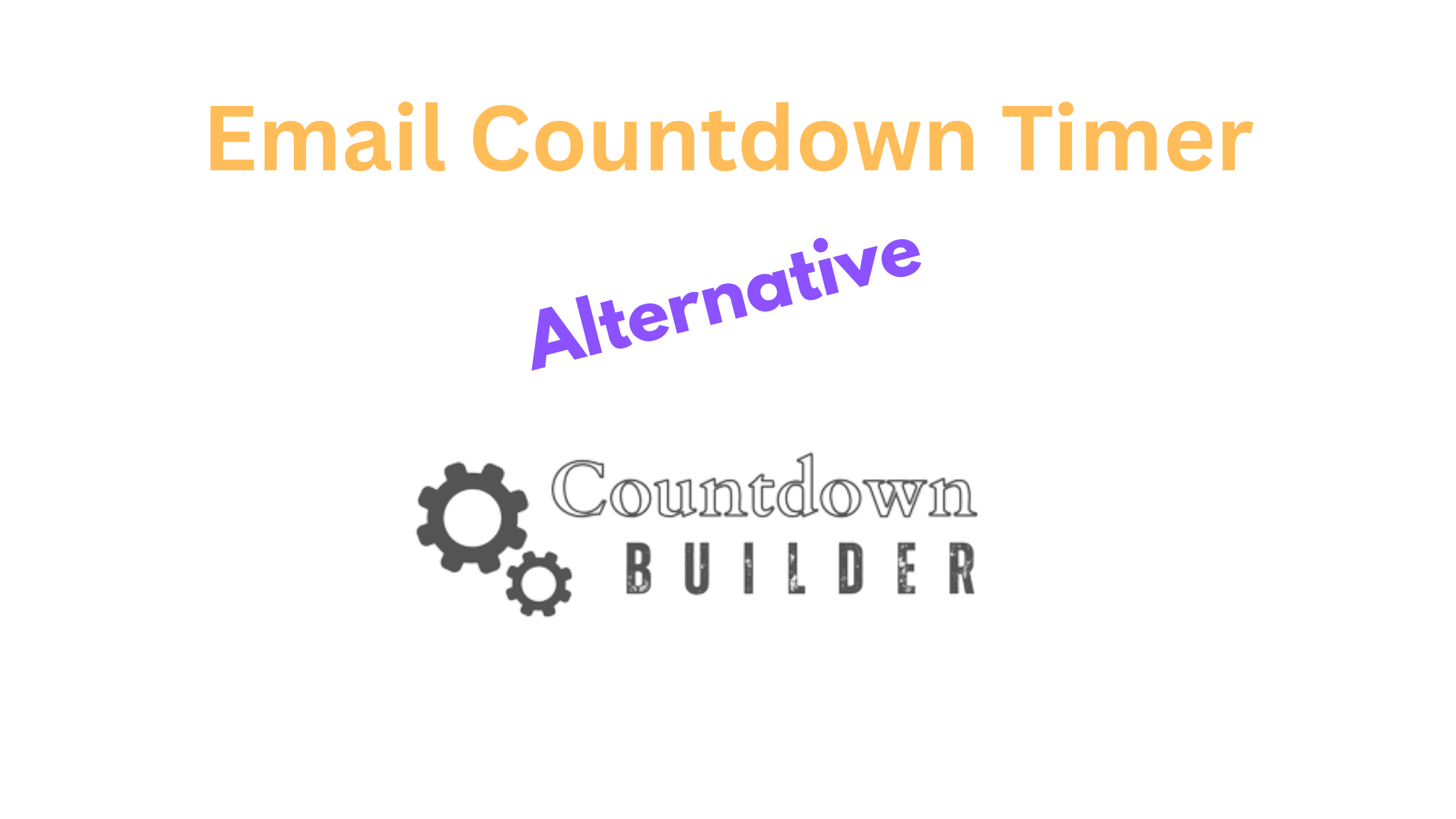 Email Countdown Timer Alternative: Why Countdown Builder is the Superior Choice for Boosting Email Conversions